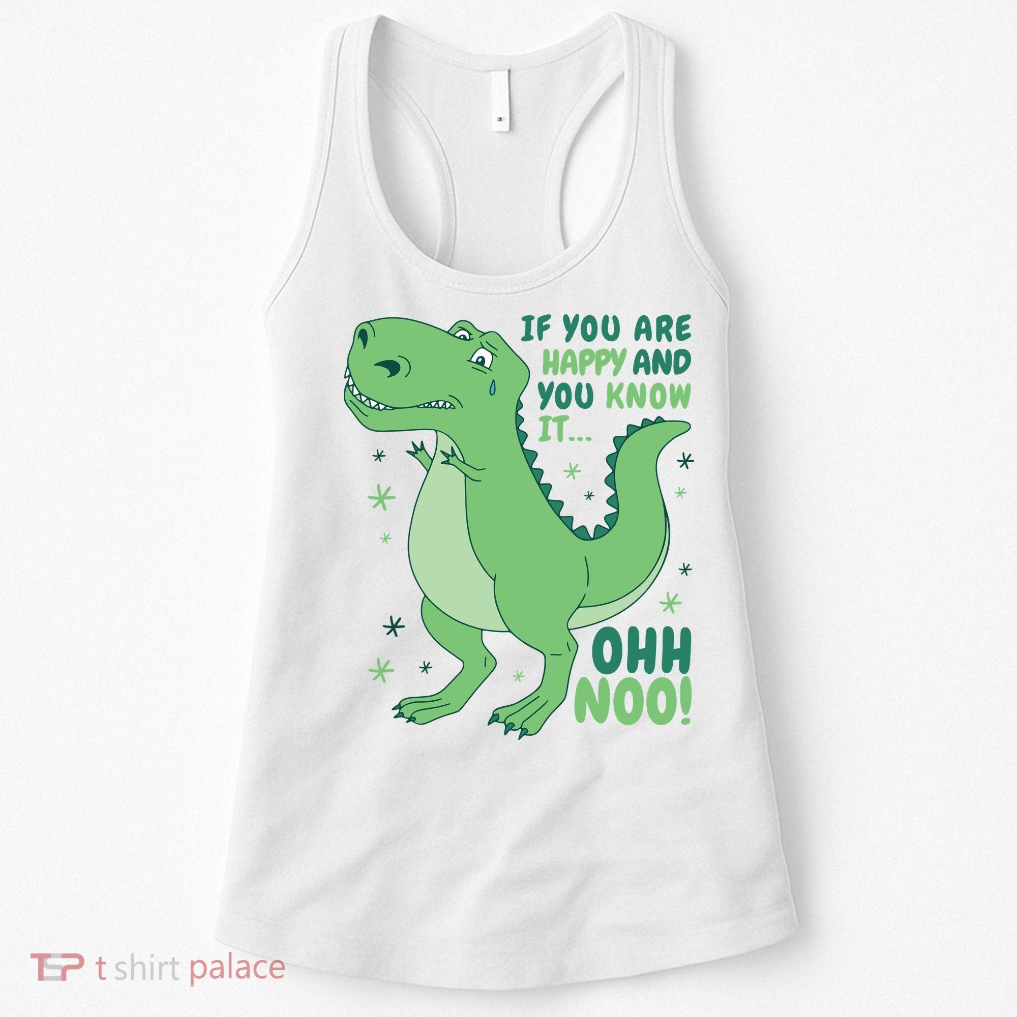 If You Are Happy And You Know It Oh No Funny Dinosaur Women's Tank Top