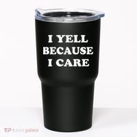 I Yell Because I Care Tumbler thumb 0