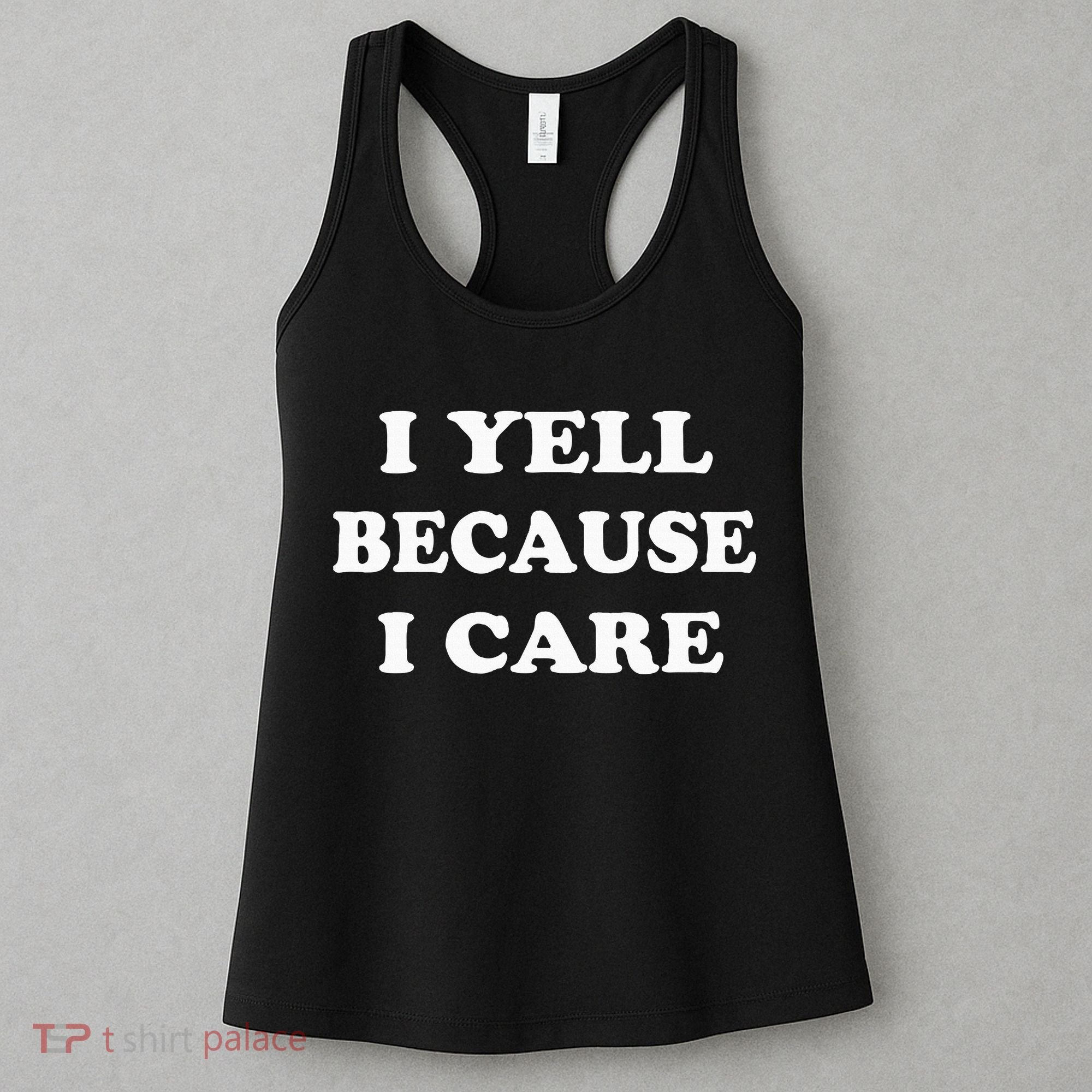 I Yell Because I Care Women's Tank Top