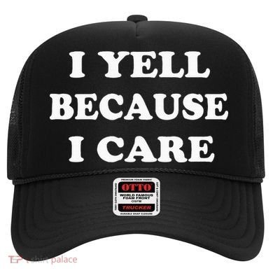 I Yell Because I Care Hat