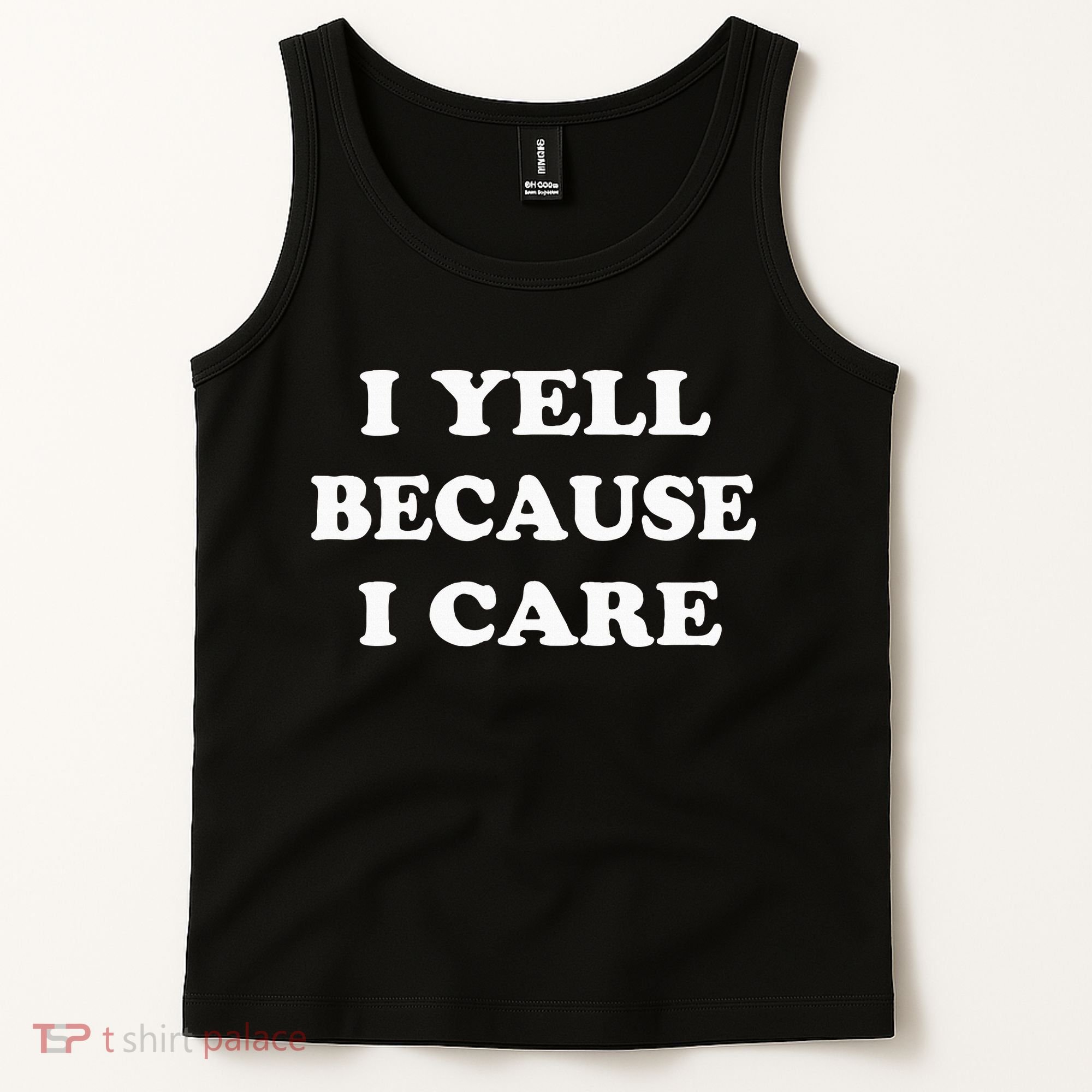 I Yell Because I Care Tank Top