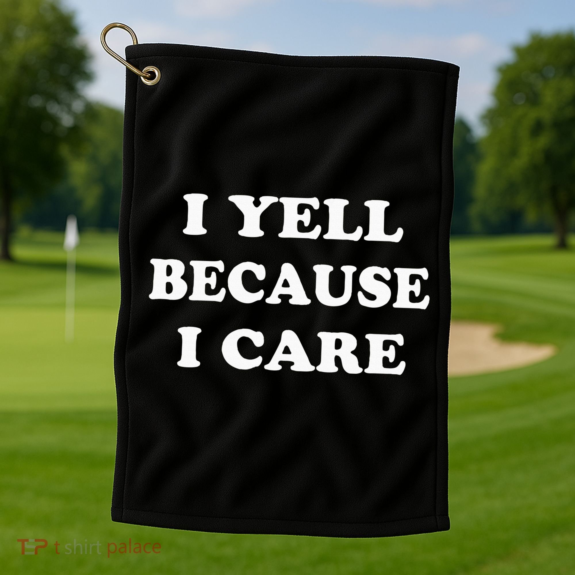 I Yell Because I Care Golf Towel