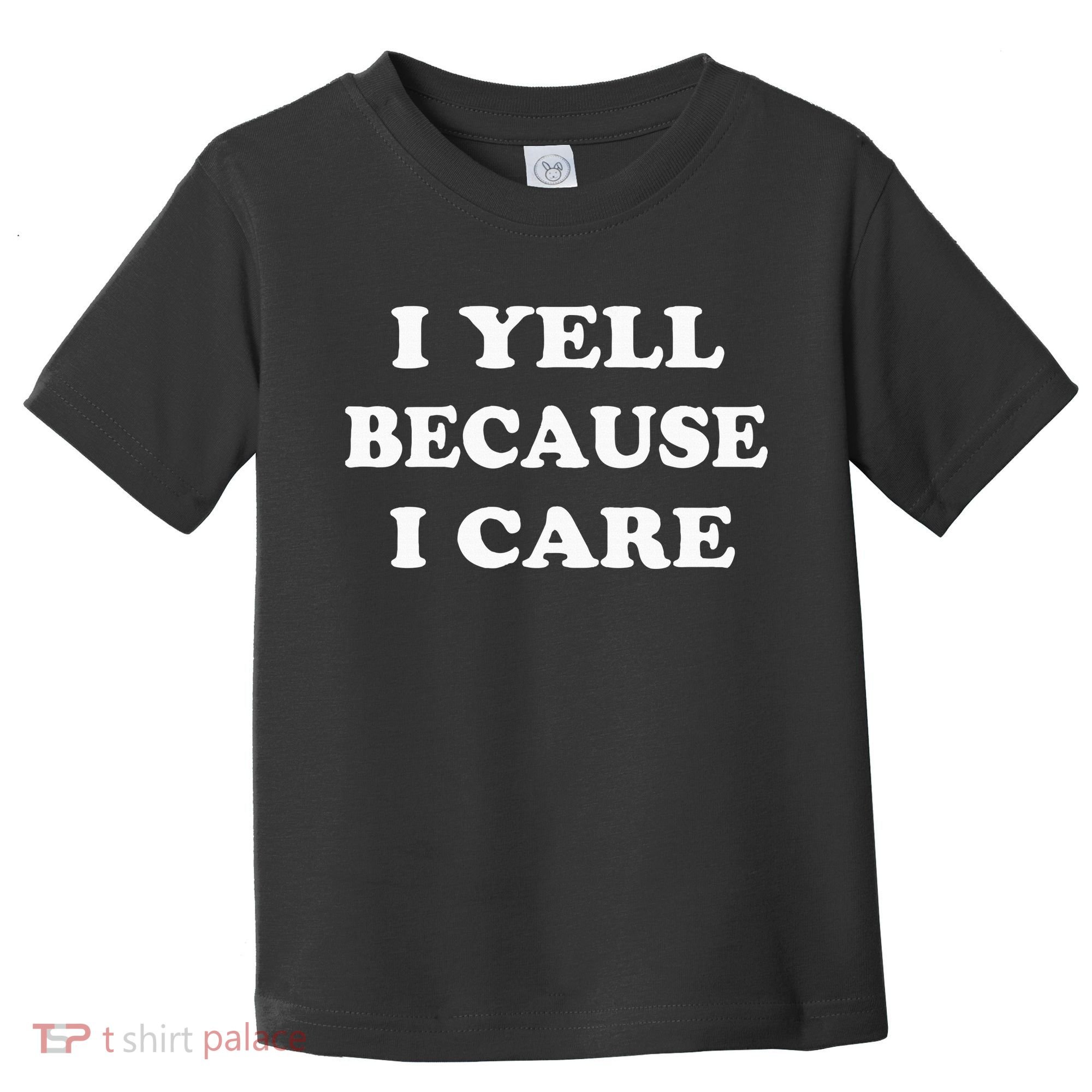 I Yell Because I Care Toddler T-Shirt