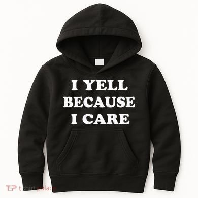 I Yell Because I Care Kids Hoodie