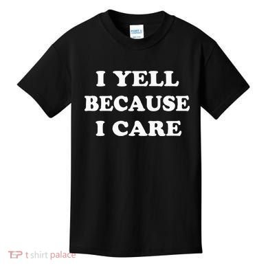 I Yell Because I Care Kids T-Shirt