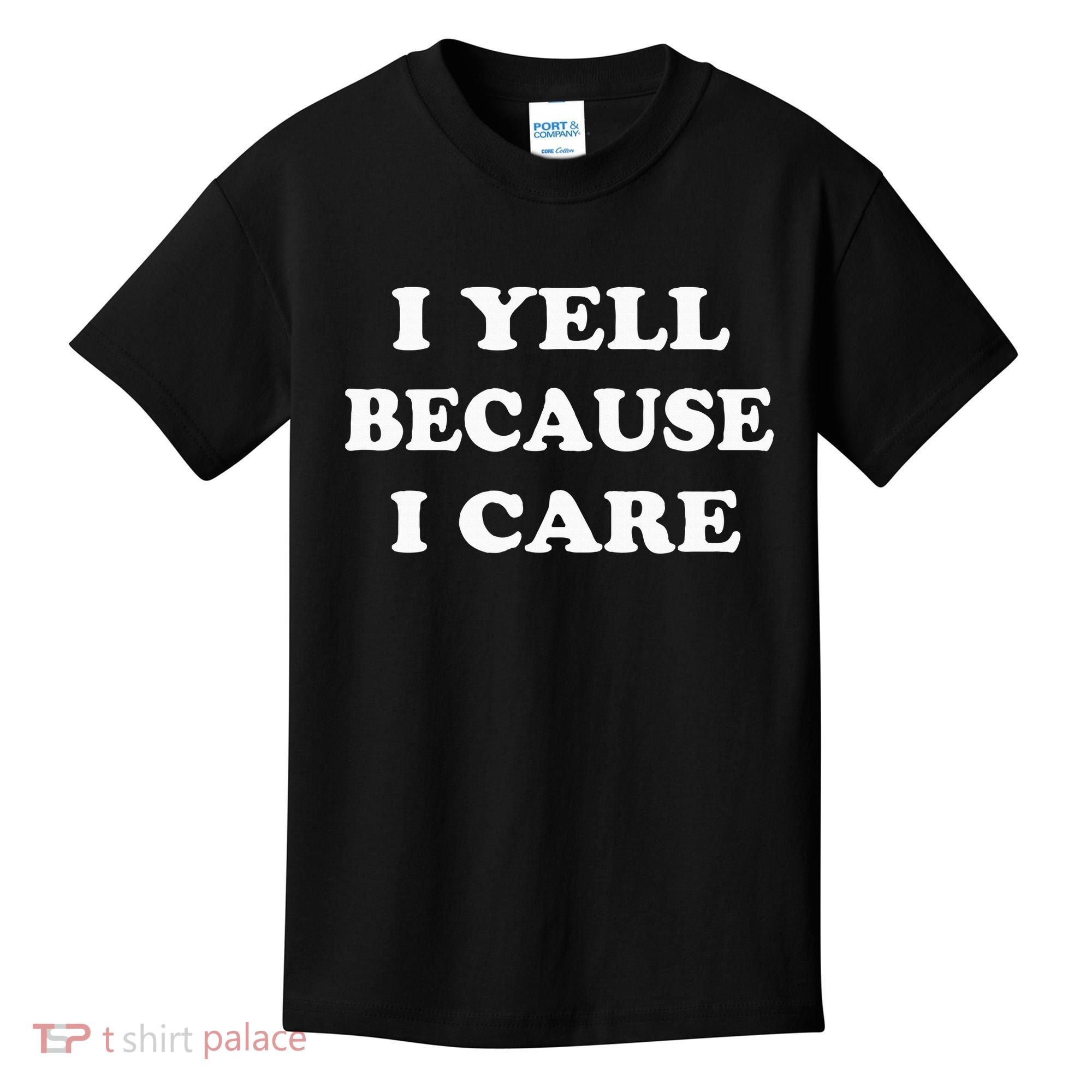 I Yell Because I Care Kids T-Shirt