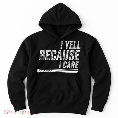 I Yell Because I Care Baseball Softball Dad Mom Hoodie