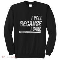 I Yell Because I Care Baseball Softball Dad Mom Sweatshirt thumb 0