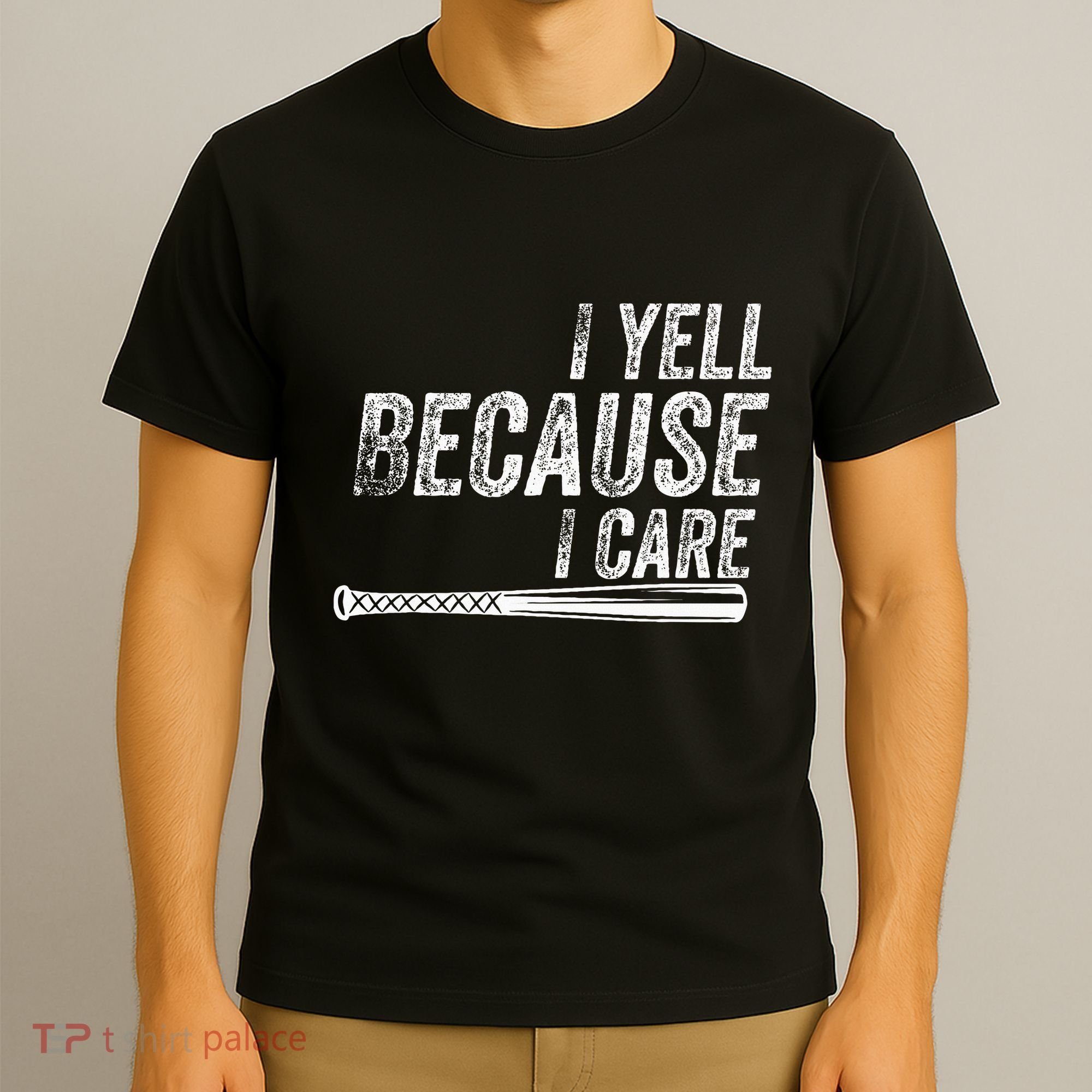 I Yell Because I Care Baseball Softball Dad Mom T-Shirt