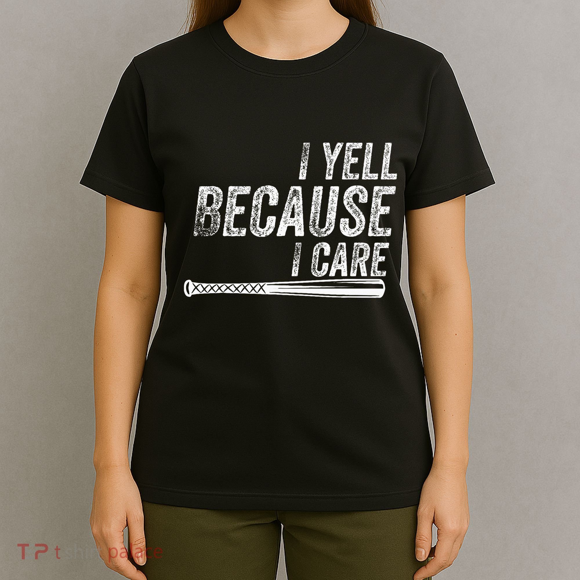 I Yell Because I Care Baseball Softball Dad Mom T-Shirt