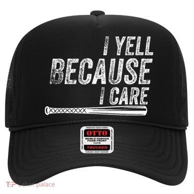 I Yell Because I Care Baseball Softball Dad Mom Hat