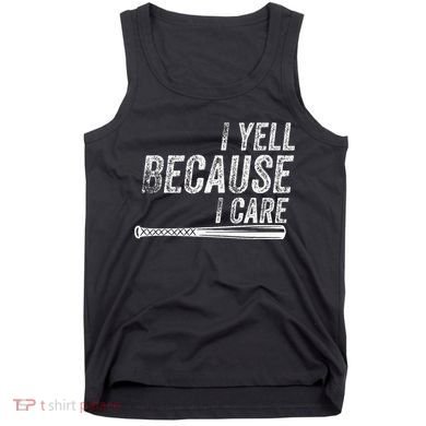 I Yell Because I Care Baseball Softball Dad Mom Tank Top