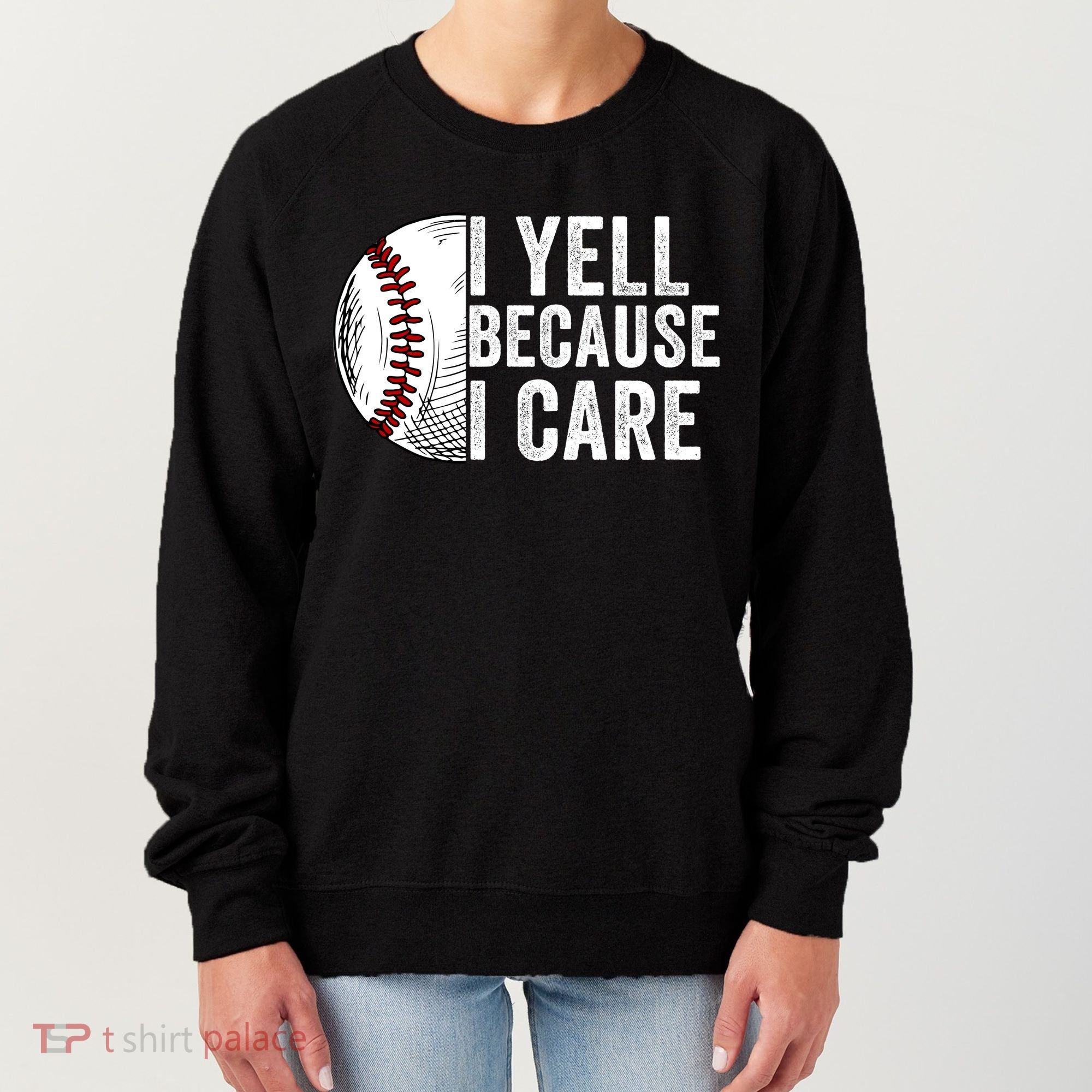 I Yell Because I Care Baseball Pride Baseball Mom Baseball Dad Baseball Parent Women's Sweatshirt