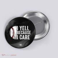 I Yell Because I Care Baseball Pride Baseball Mom Baseball Dad Baseball Parent Button thumb 0
