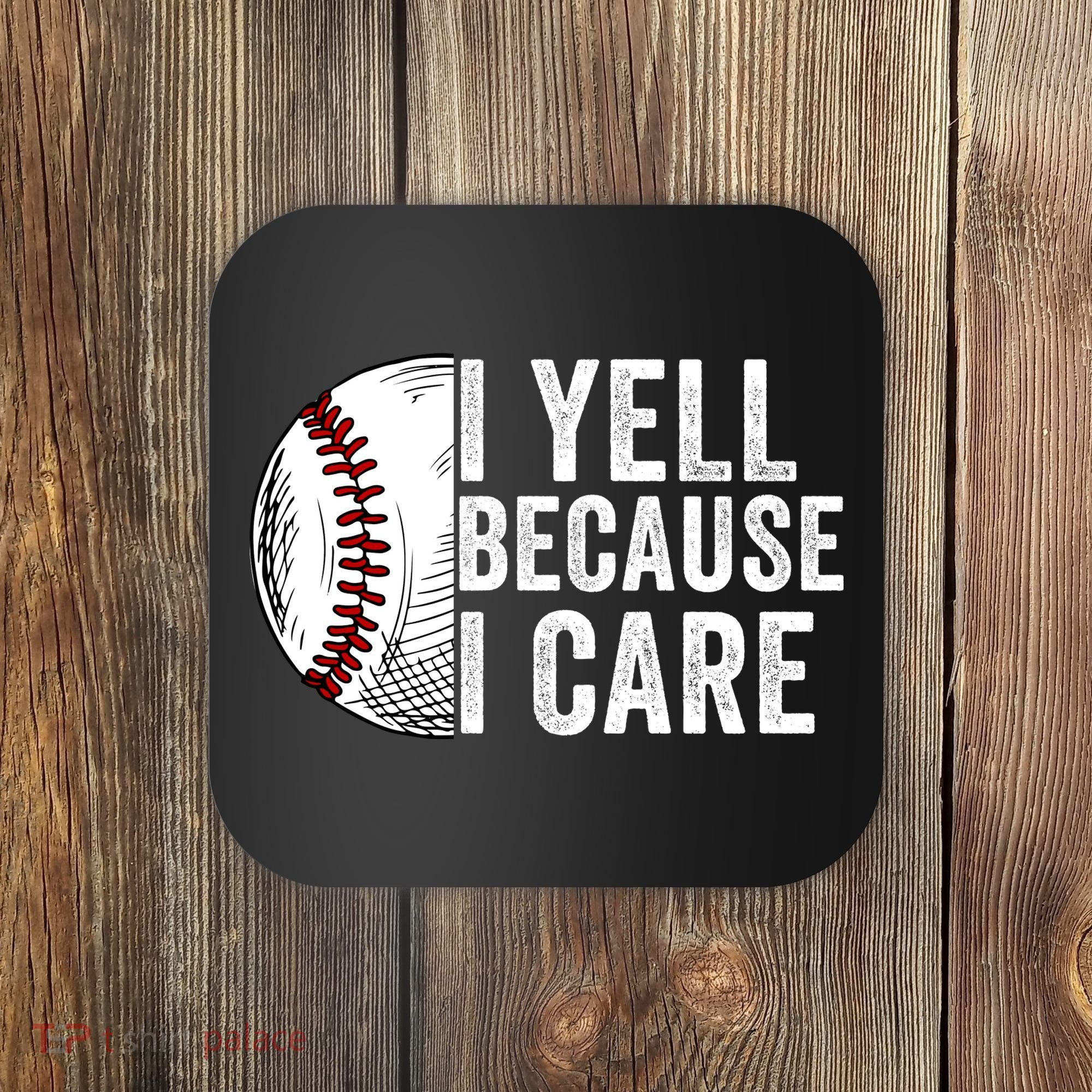 I Yell Because I Care Baseball Pride Baseball Mom Baseball Dad Baseball Parent Coaster