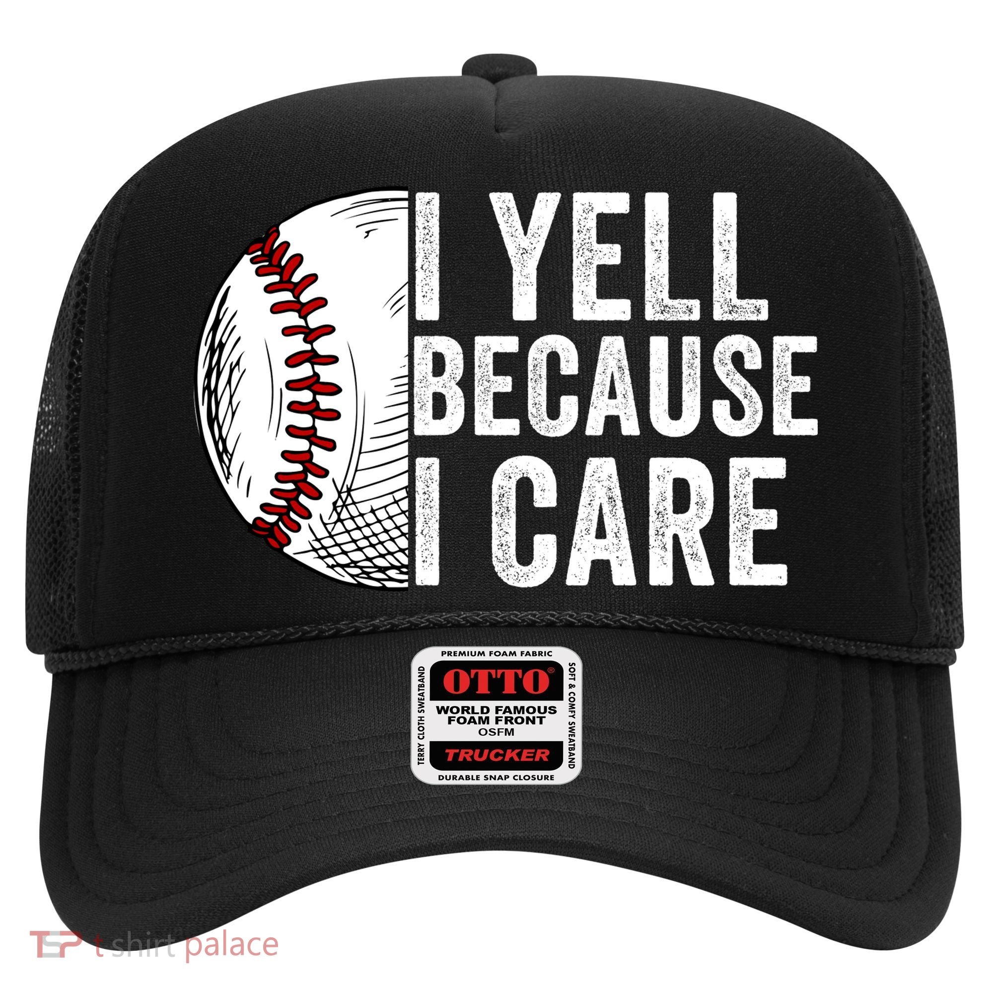 I Yell Because I Care Baseball Pride Baseball Mom Baseball Dad Baseball Parent Hat