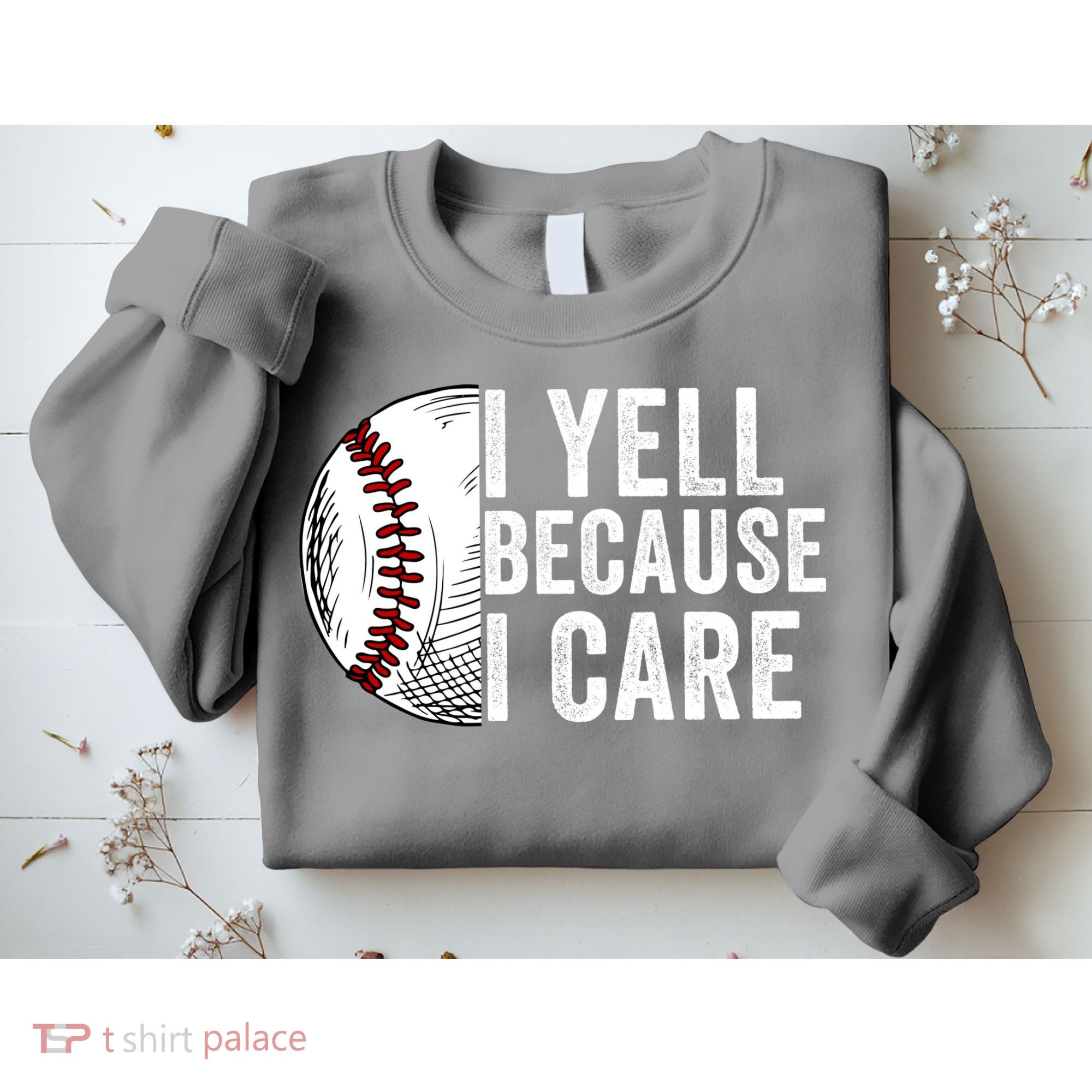 I Yell Because I Care Baseball Pride Baseball Mom Baseball Dad Baseball Parent Sweatshirt