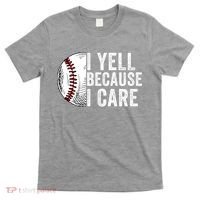 I Yell Because I Care Baseball Pride Baseball Mom Baseball Dad Baseball Parent T-Shirt thumb 0