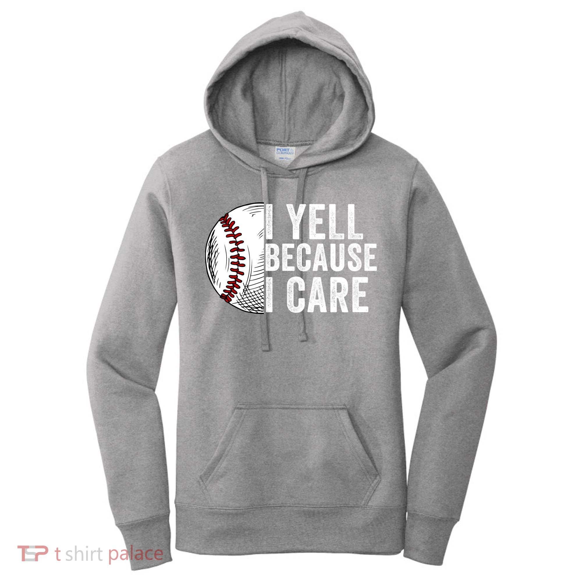 I Yell Because I Care Baseball Pride Baseball Mom Baseball Dad Baseball Parent Women's Hoodie