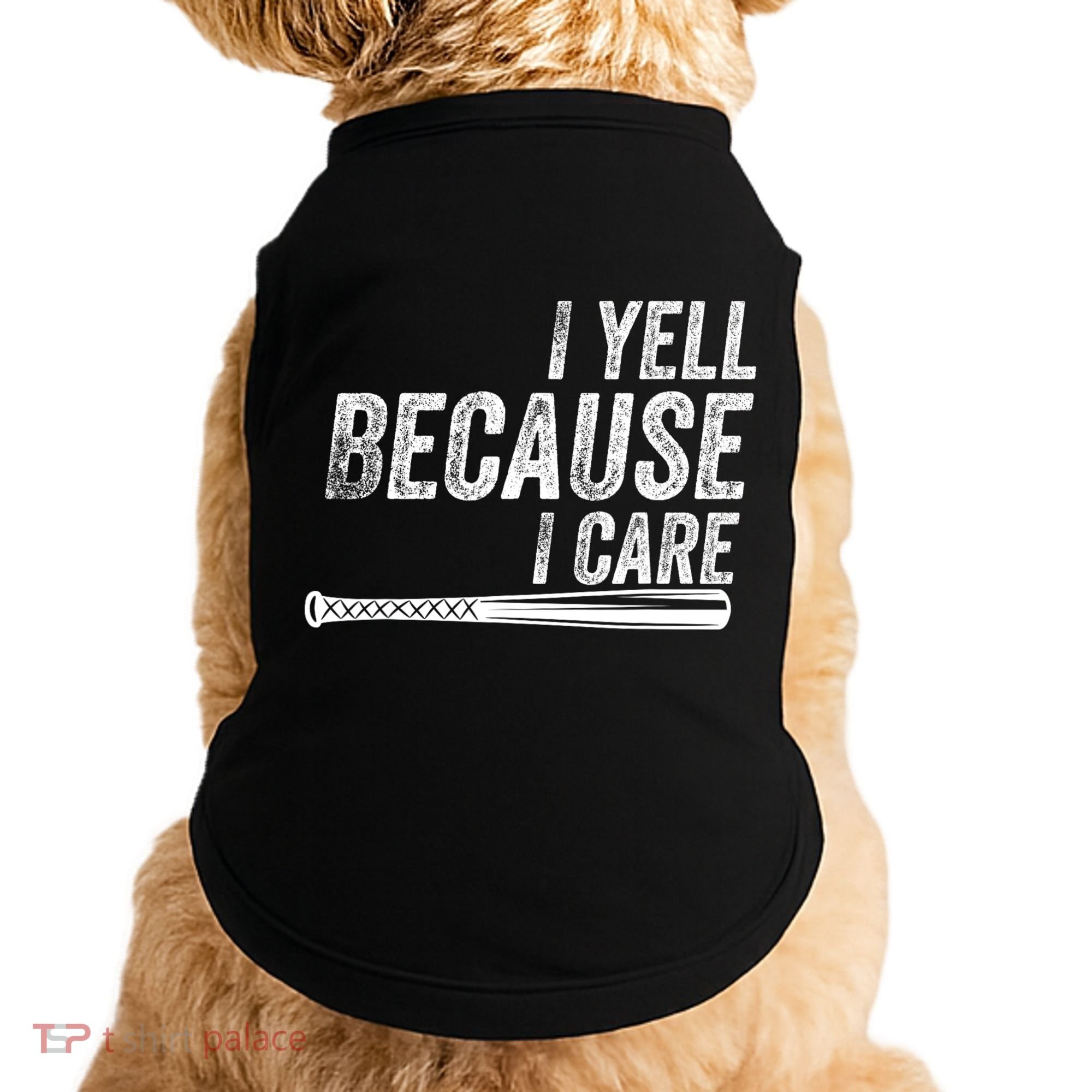I Yell Because I Care Funny Baseball Softball Dad Doggie Tank