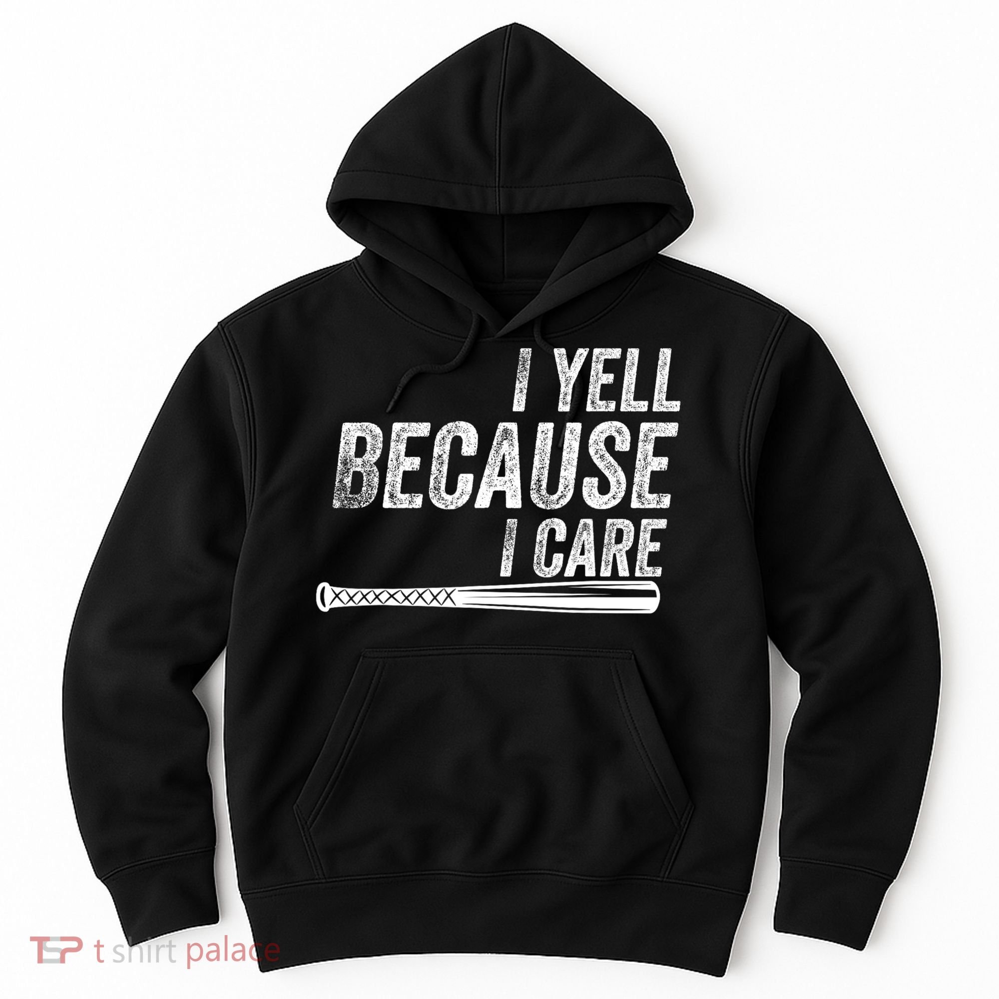 I Yell Because I Care Funny Baseball Softball Dad Hoodie