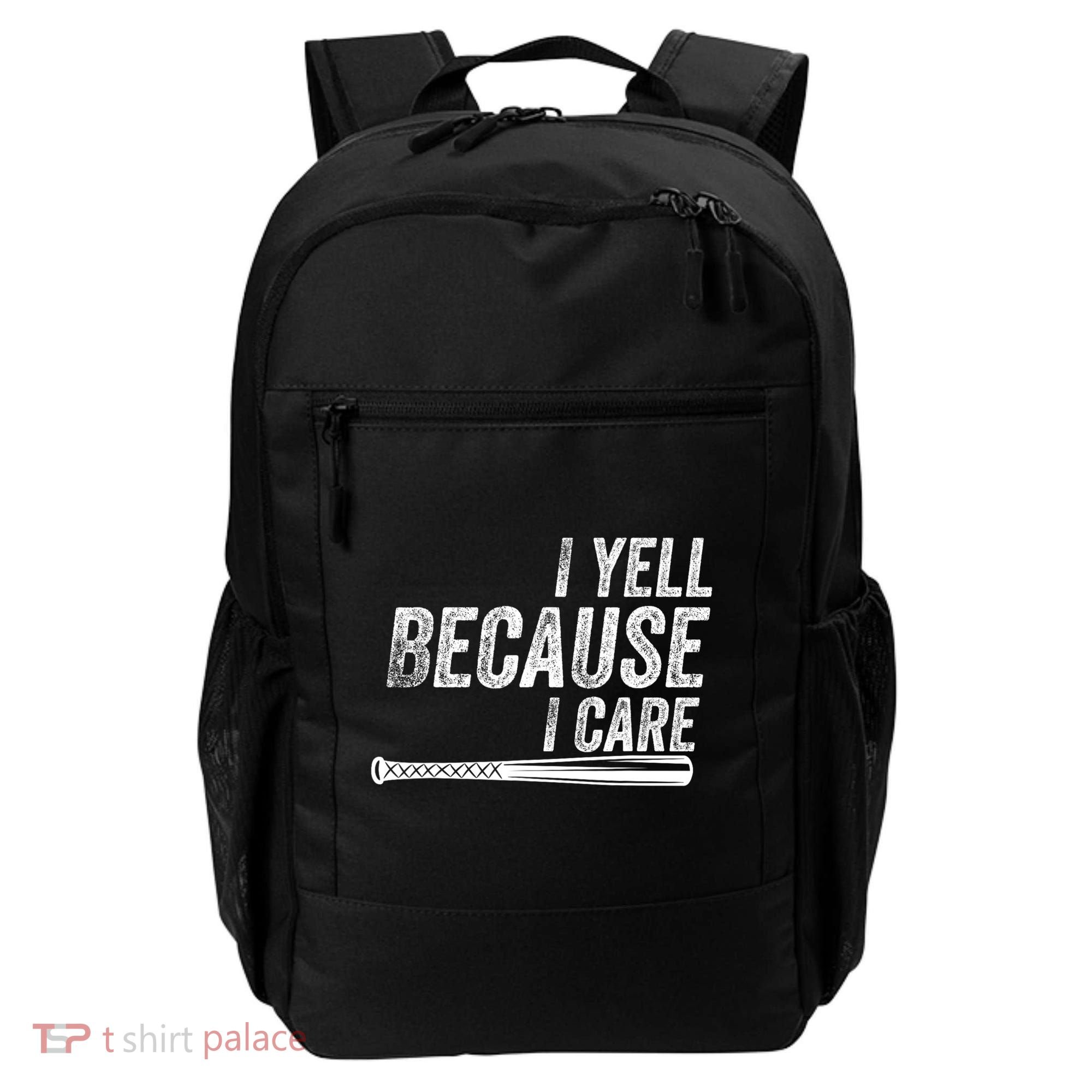 I Yell Because I Care Funny Baseball Softball Dad Backpack