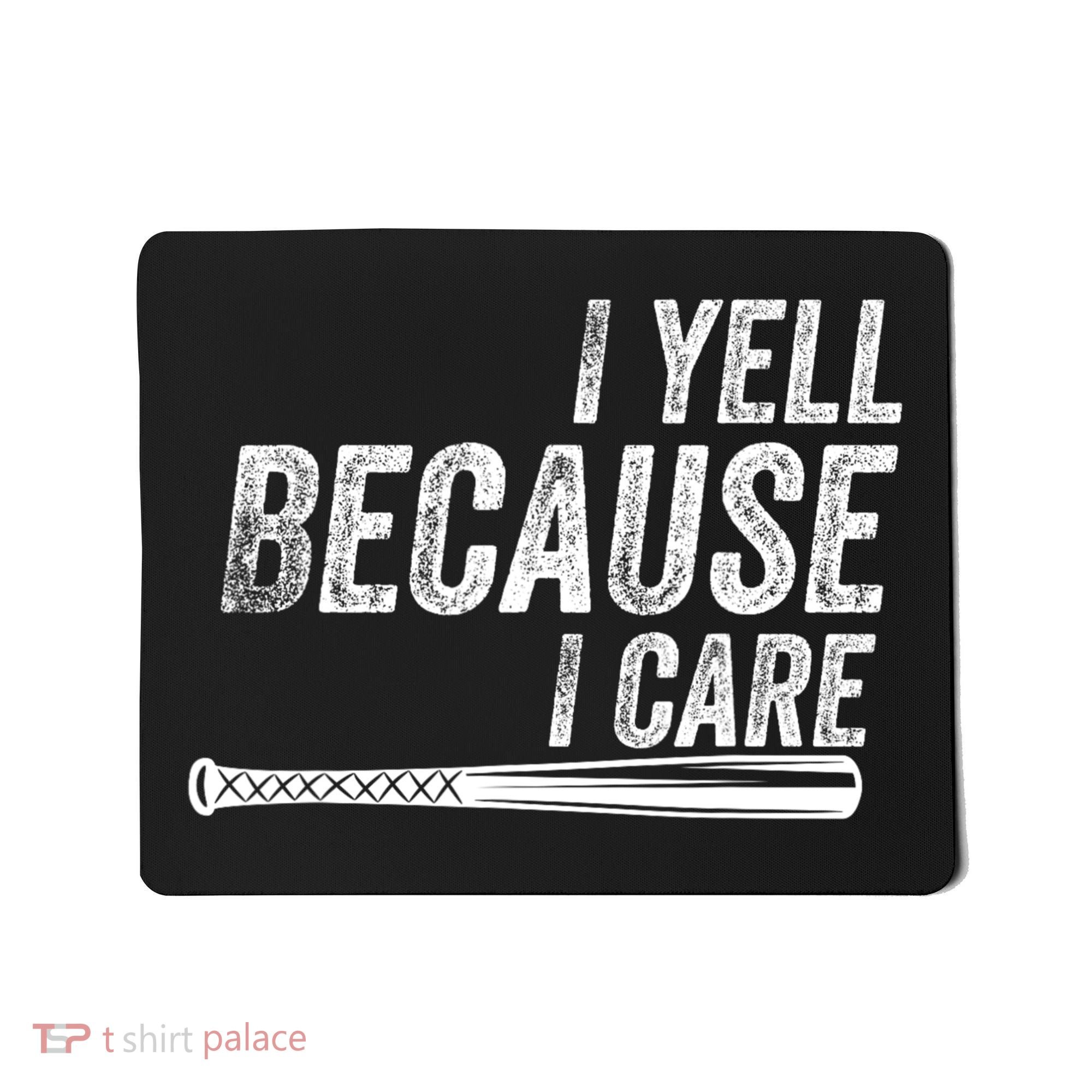 I Yell Because I Care Funny Baseball Softball Dad Mousepad