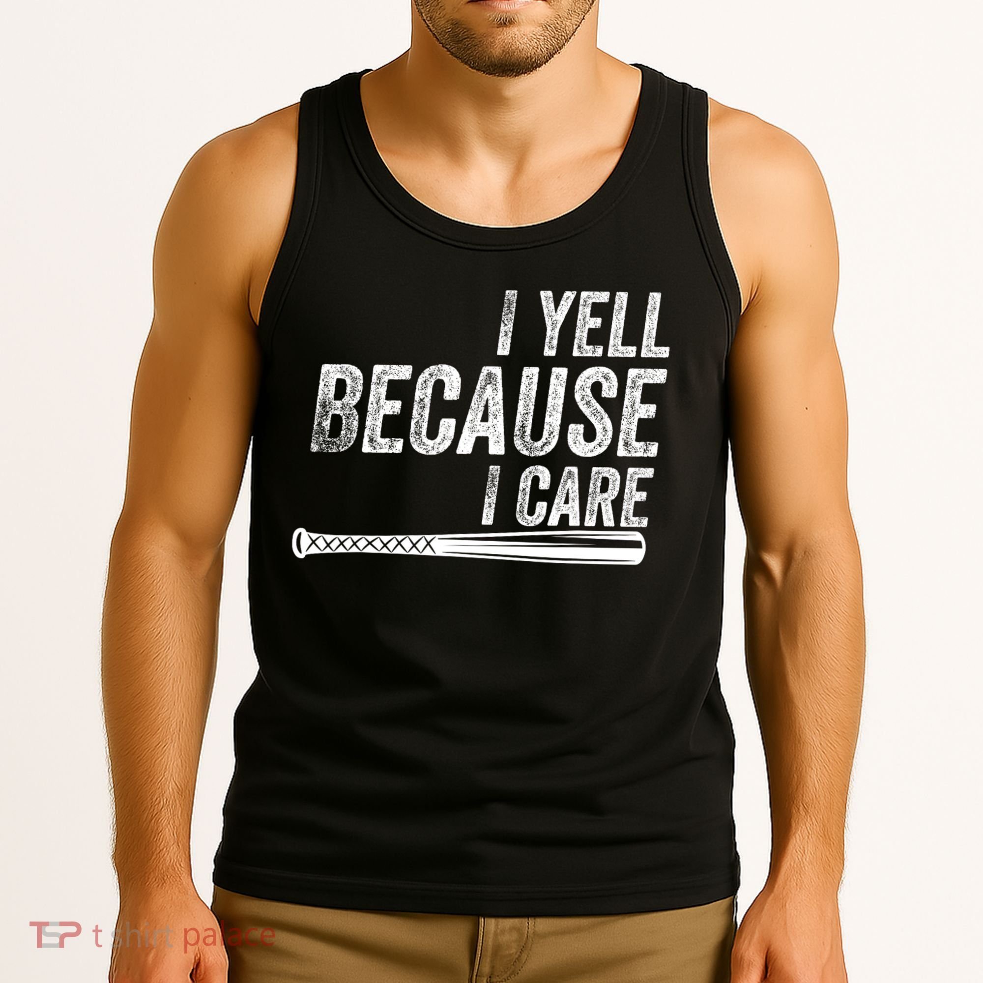 I Yell Because I Care Funny Baseball Softball Dad Tank Top