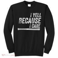I Yell Because I Care Baseball Softball Dad Mom Sweatshirt thumb 0