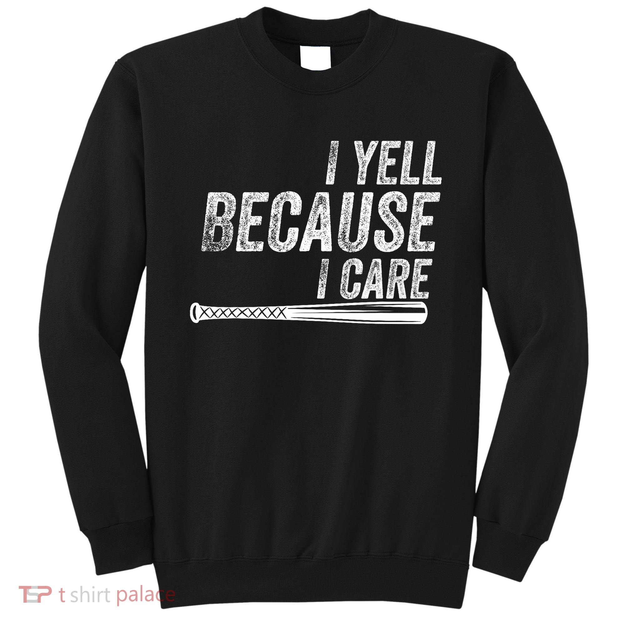 I Yell Because I Care Baseball Softball Dad Mom Sweatshirt