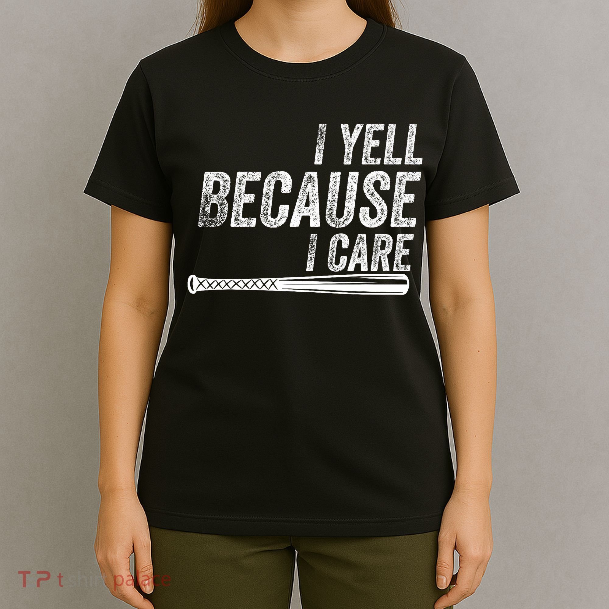 I Yell Because I Care Baseball Softball Dad Mom T-Shirt