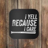 I Yell Because I Care Baseball Softball Dad Mom Coaster thumb 0