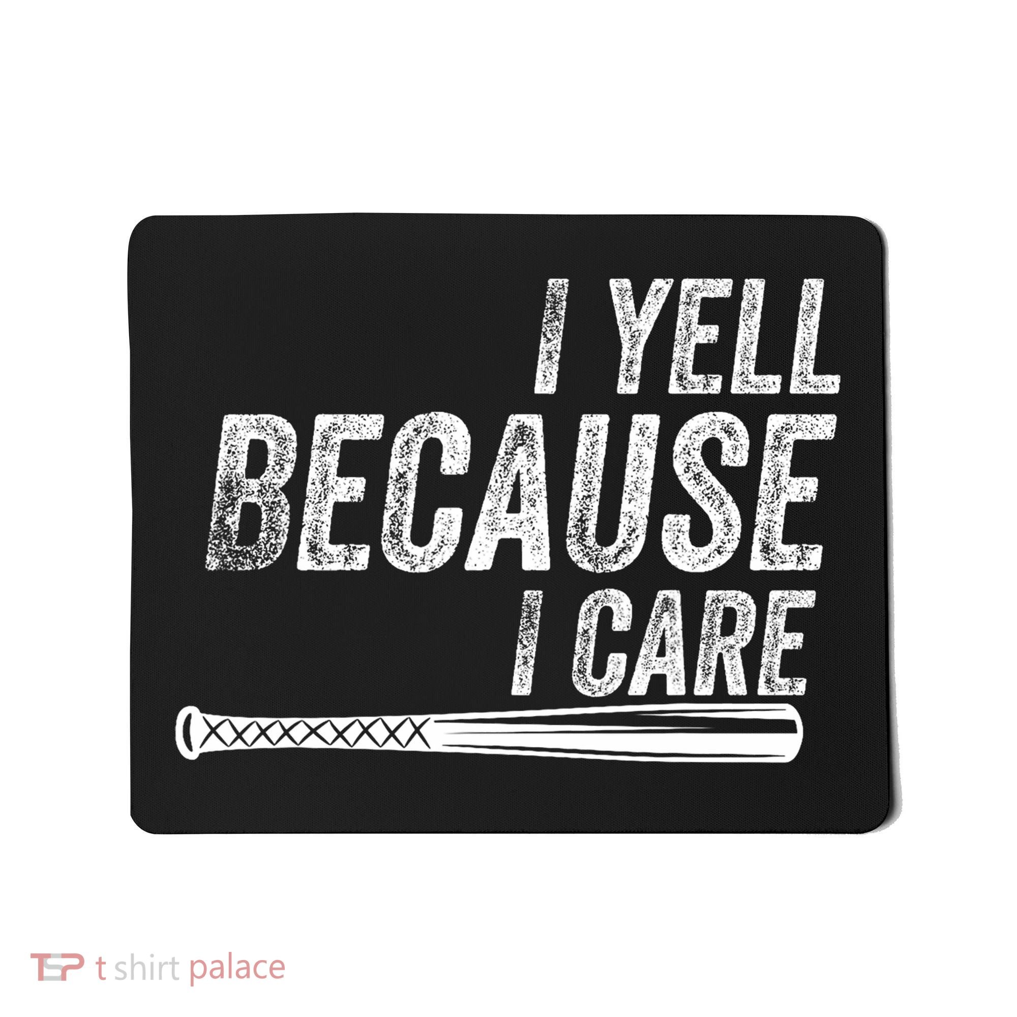 I Yell Because I Care Baseball Softball Dad Mom Mousepad