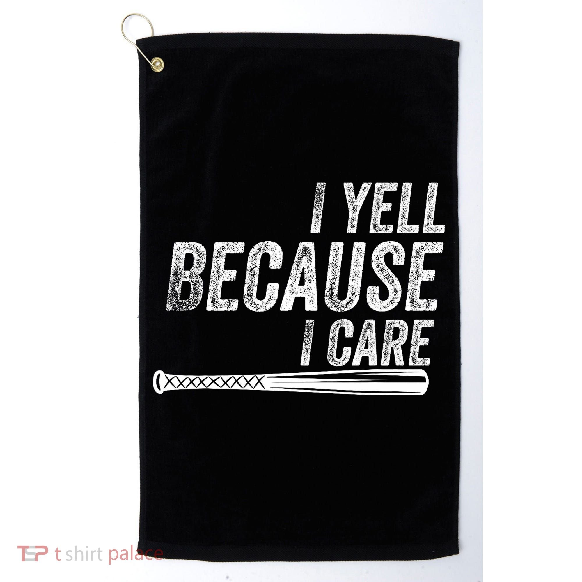 I Yell Because I Care Baseball Softball Dad Mom Golf Towel