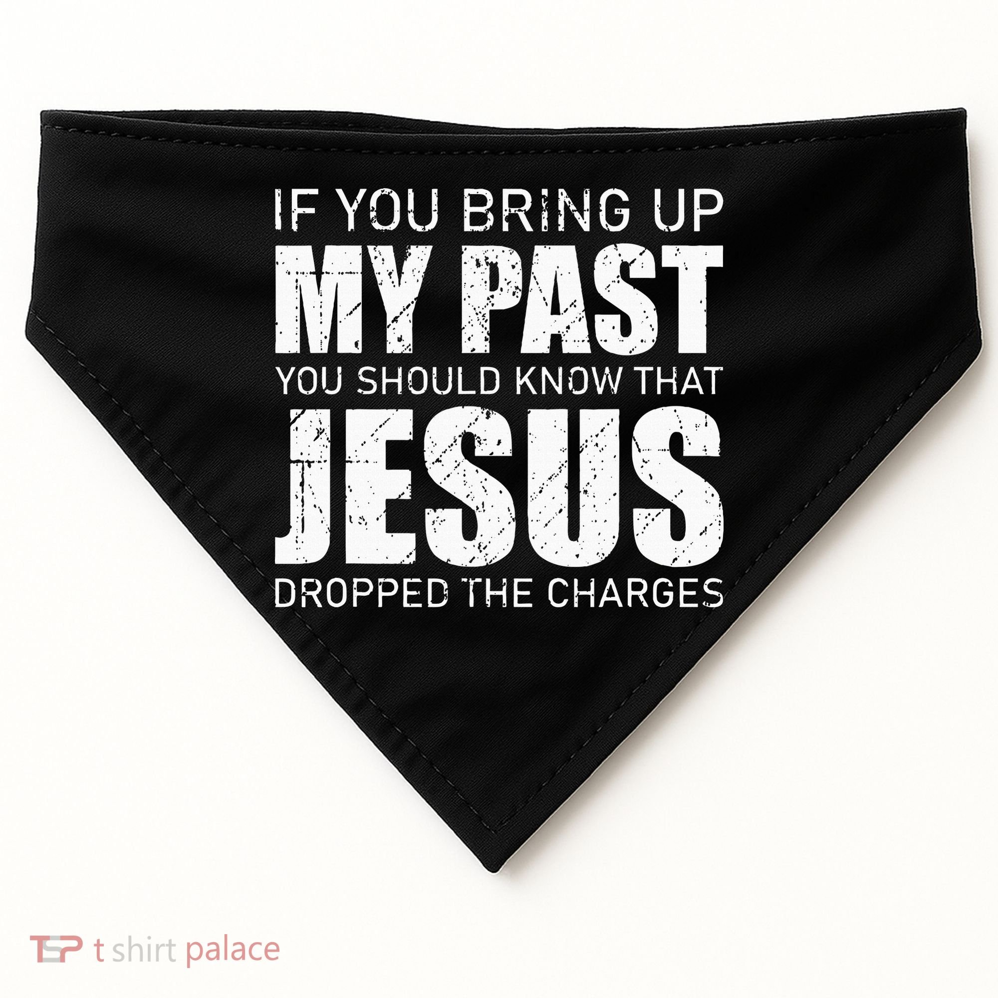 If You Bring Up My Past You Should Know Jesus Dropped Charge USA-Made Doggie Bandana