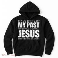 If You Bring Up My Past You Should Know Jesus Dropped Charge Hoodie thumb 0