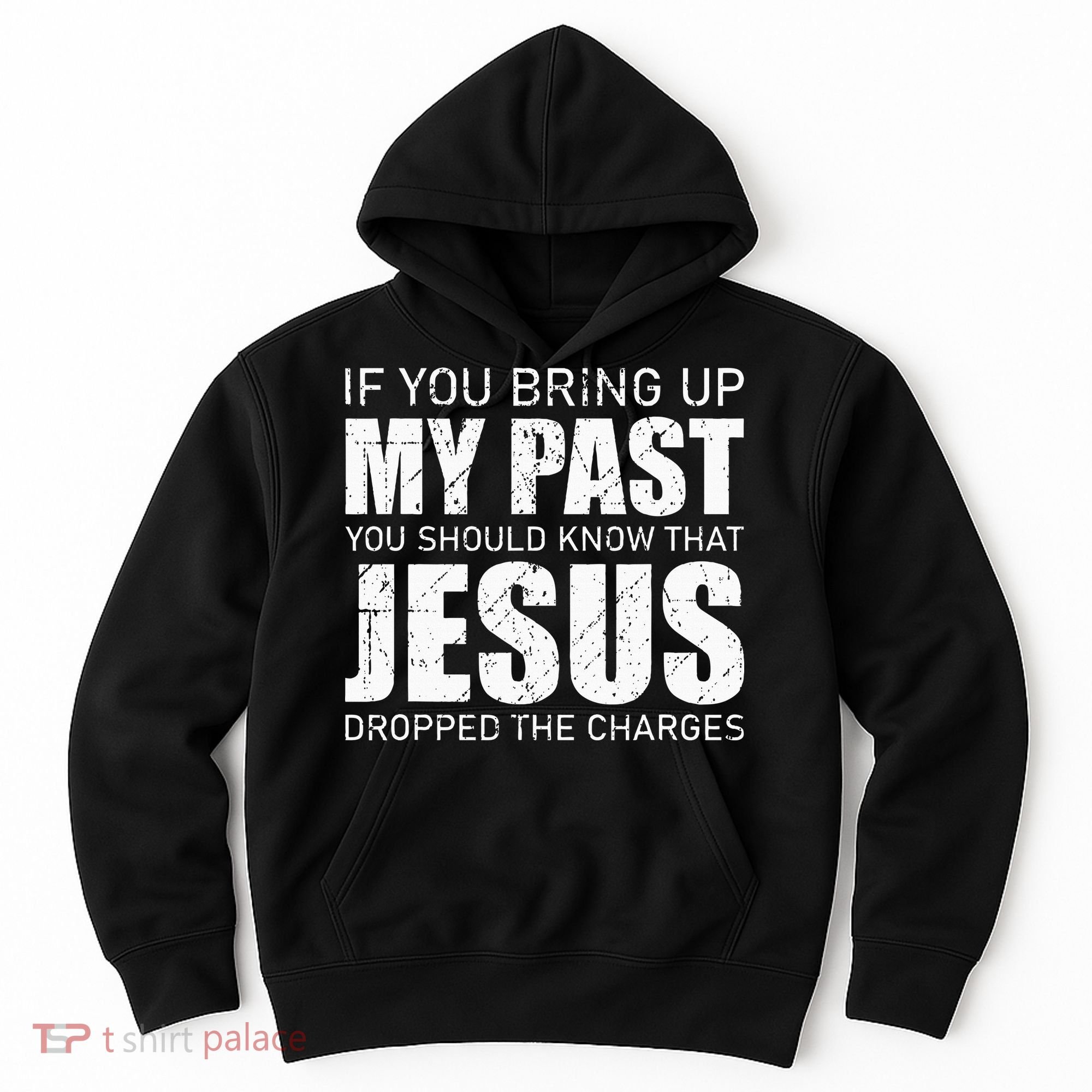 If You Bring Up My Past You Should Know Jesus Dropped Charge Hoodie