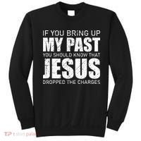 If You Bring Up My Past You Should Know Jesus Dropped Charge Sweatshirt thumb 0