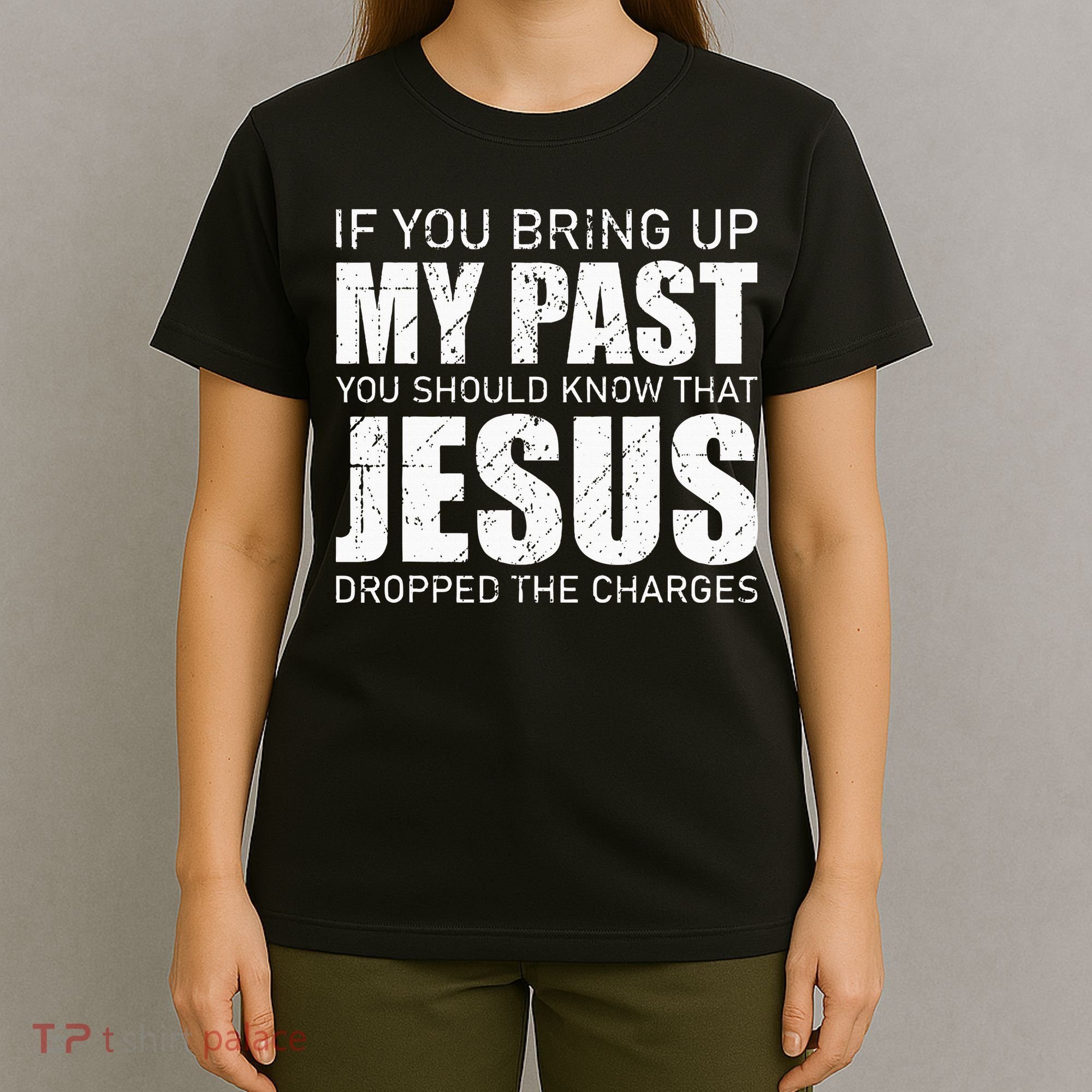 If You Bring Up My Past You Should Know Jesus Dropped Charge T-Shirt
