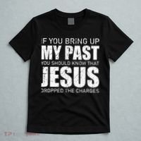 If You Bring Up My Past You Should Know Jesus Dropped Charge T-Shirt thumb 5