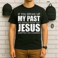 If You Bring Up My Past You Should Know Jesus Dropped Charge T-Shirt thumb 6