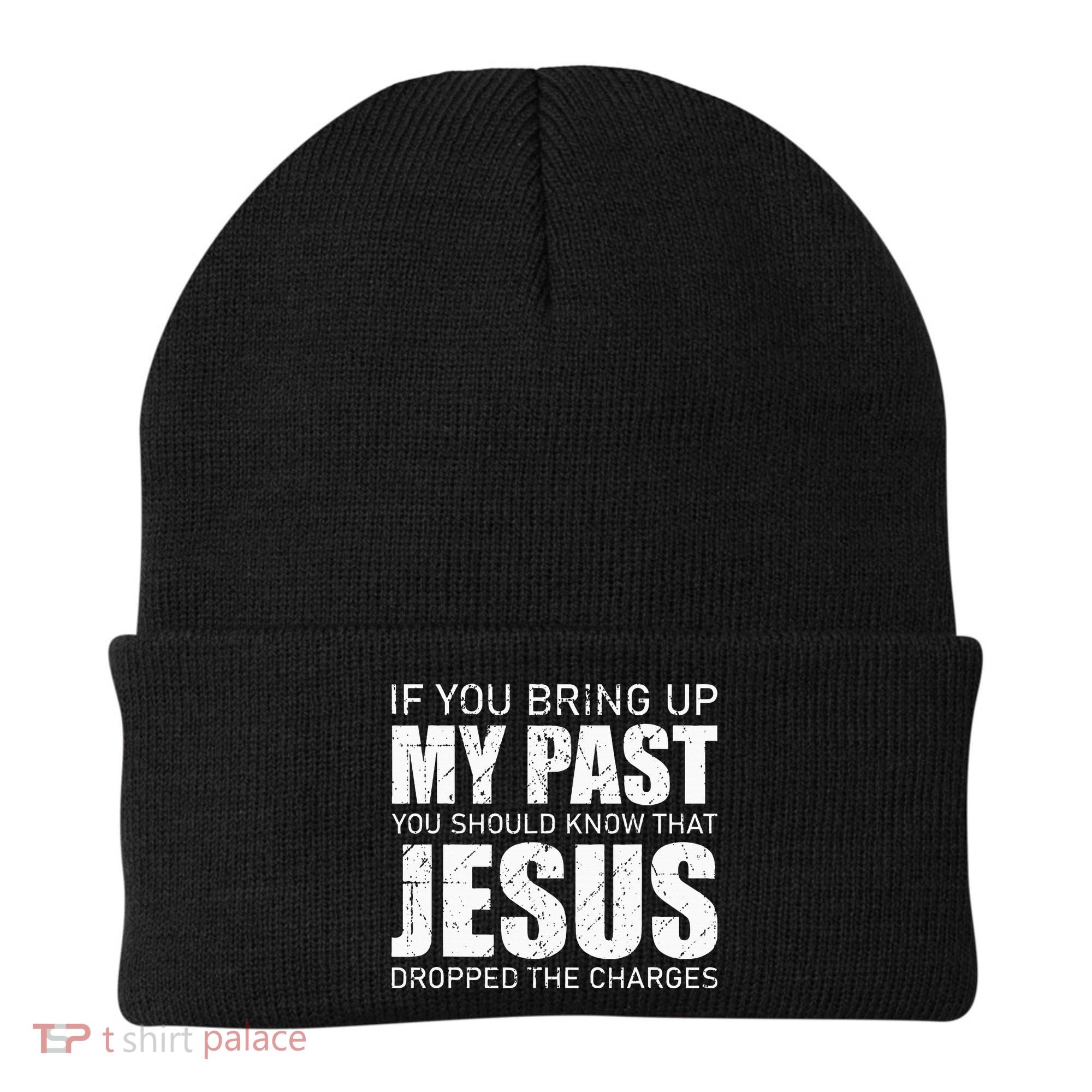 If You Bring Up My Past You Should Know Jesus Dropped Charge Beanie