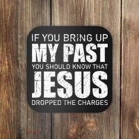 If You Bring Up My Past You Should Know Jesus Dropped Charge Coaster thumb 0