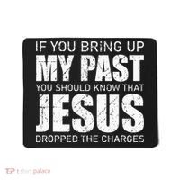 If You Bring Up My Past You Should Know Jesus Dropped Charge Mousepad thumb 0