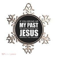 If You Bring Up My Past You Should Know Jesus Dropped Charge Ornament thumb 0