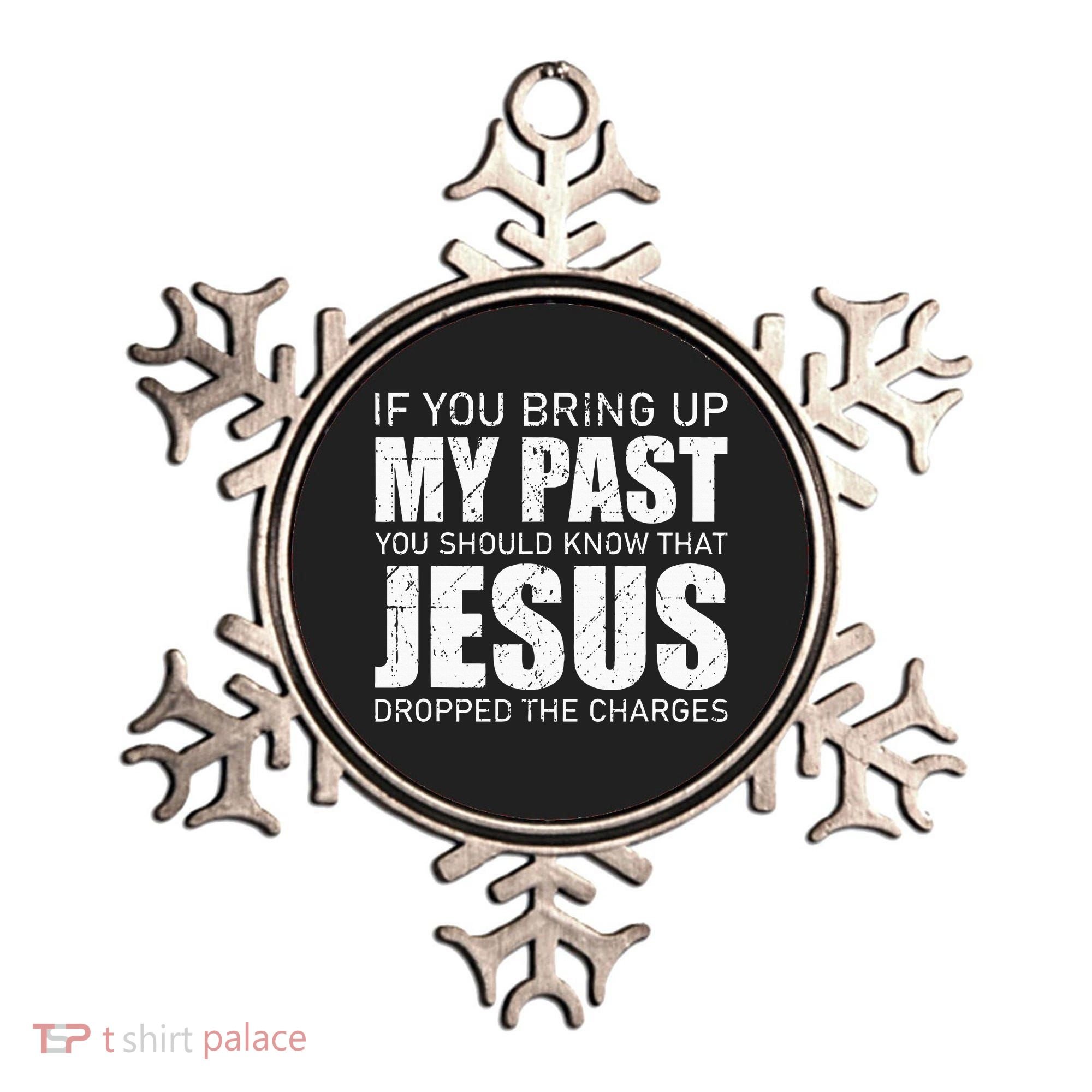 If You Bring Up My Past You Should Know Jesus Dropped Charge Ornament