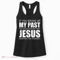 If You Bring Up My Past You Should Know Jesus Dropped Charge Women's Tank Top thumb 0