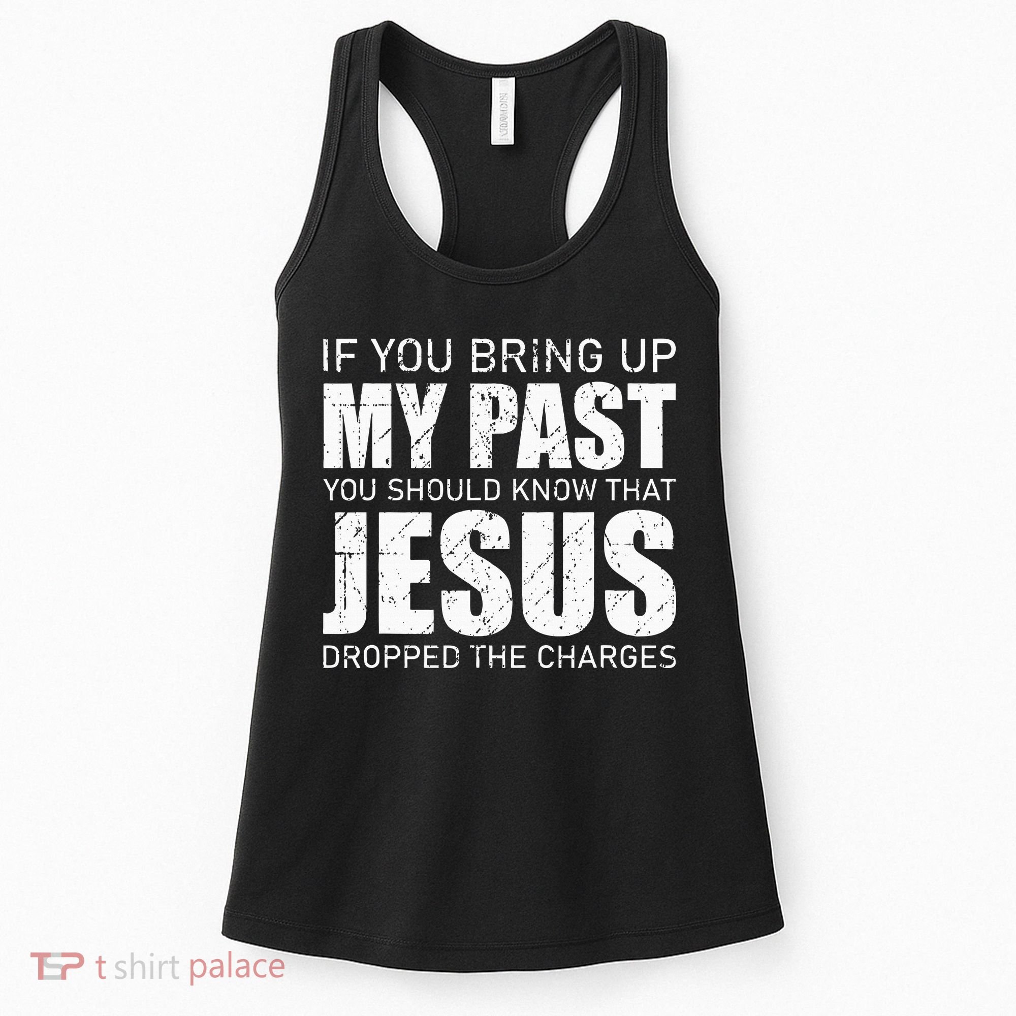 If You Bring Up My Past You Should Know Jesus Dropped Charge Women's Tank Top