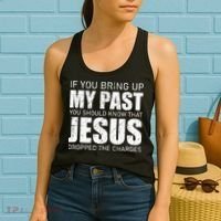 If You Bring Up My Past You Should Know Jesus Dropped Charge Women's Tank Top thumb 2