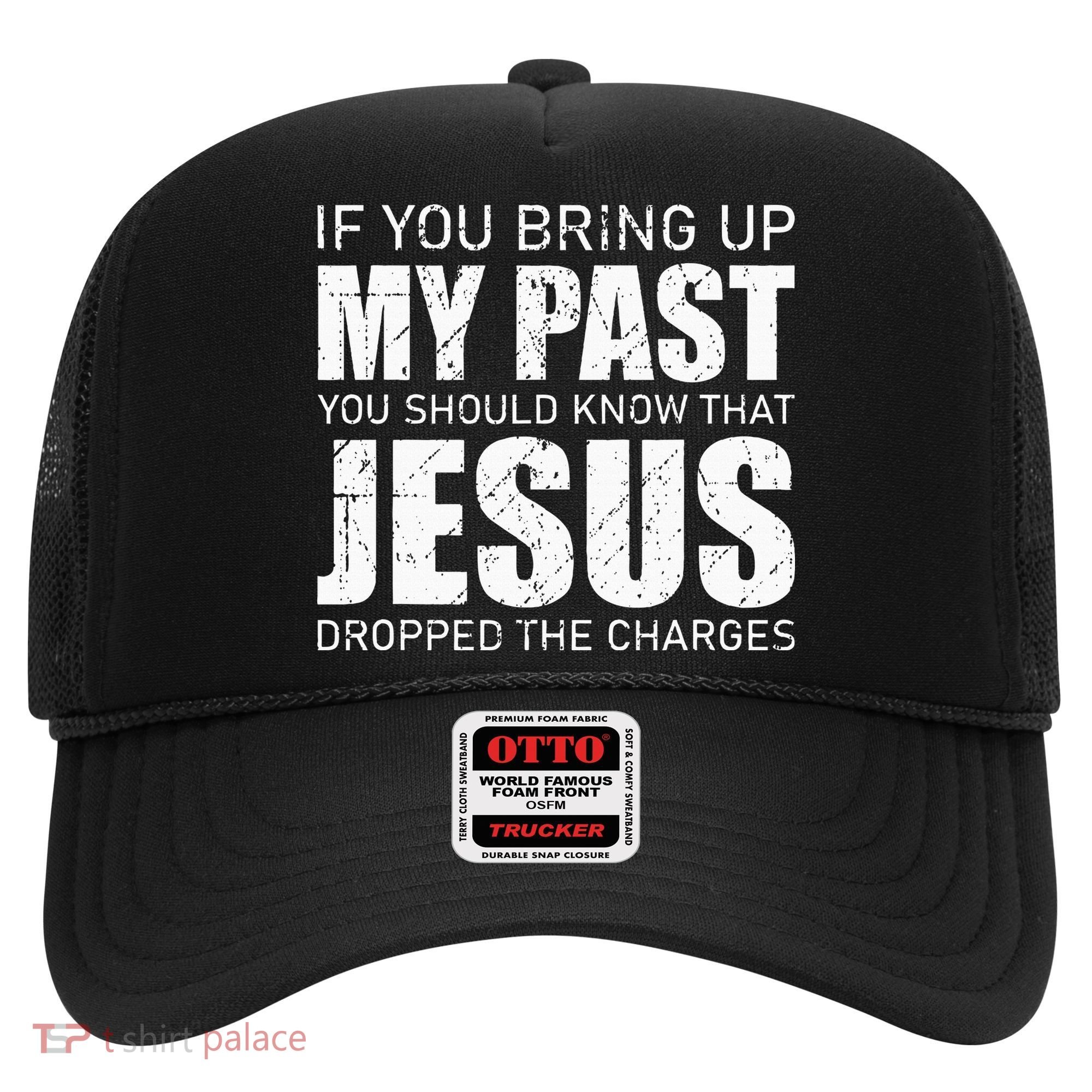 If You Bring Up My Past You Should Know Jesus Dropped Charge Hat